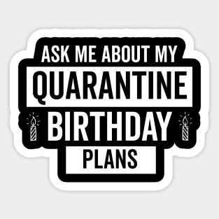 Ask Me About my Quarantine Birthday Plnas Sticker